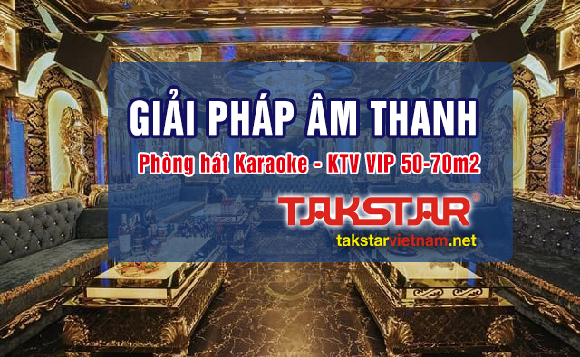 Giải pháp âm thanh Takstar cho phòng hát Karaoke VIP 50-70m2