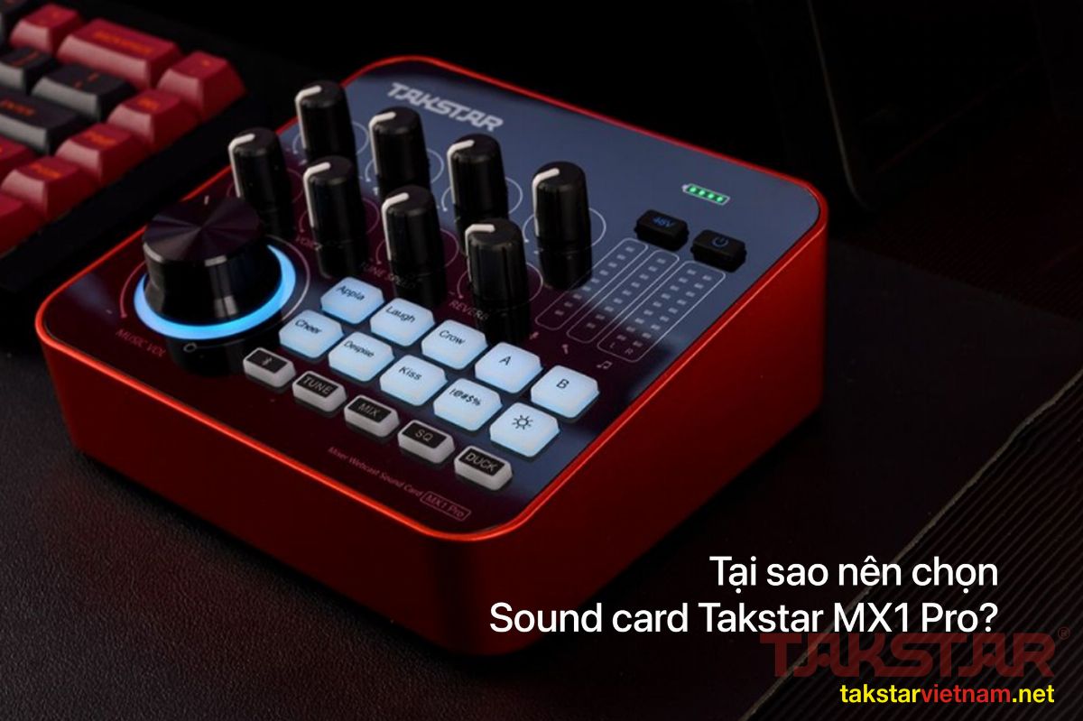 Tại sao nên lựa chọn sound card takstar MX1 PRO